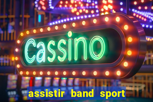 assistir band sport ao vivo